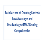 Each Method of Counting Bacteria has Advantages and Disadvantages GMAT Reading Comprehension